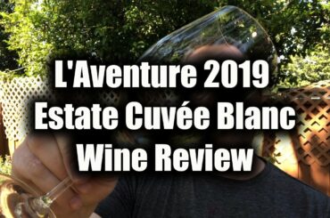 L'Aventure 2019 Estate Cuvée Blanc Wine Review NEW WHITE WINE