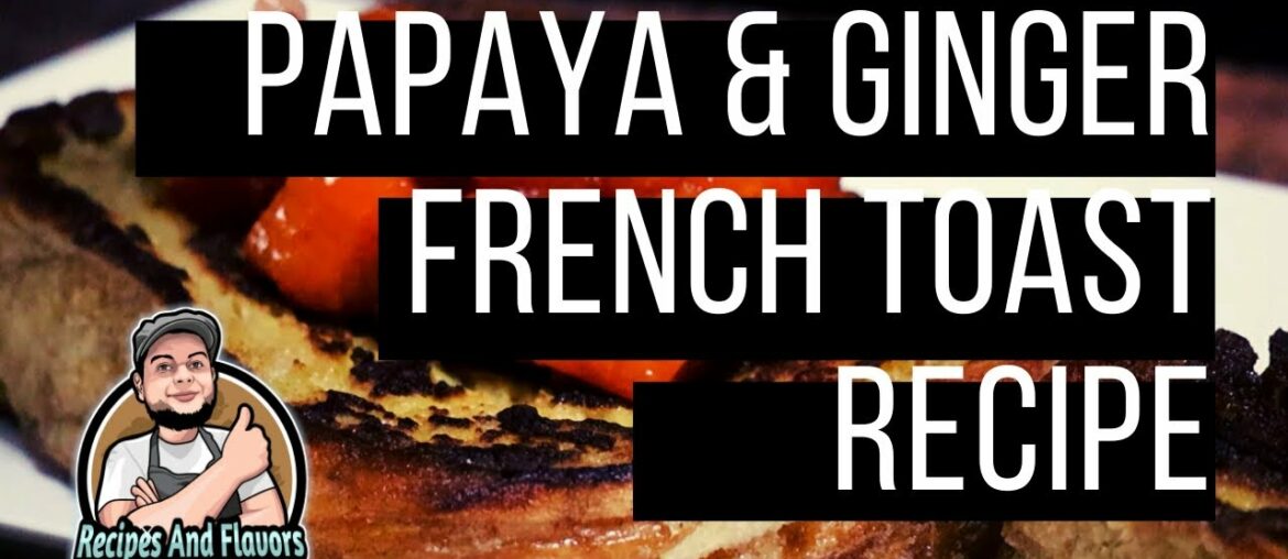 Papaya and ginger French toast recipe