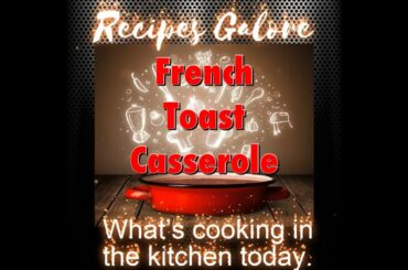 Recipes Galore - French Toast Casserole