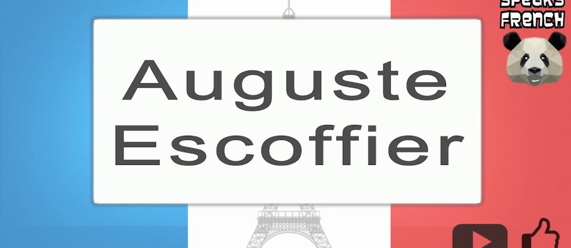 Auguste Escoffier - How To Pronounce - French Native Speaker