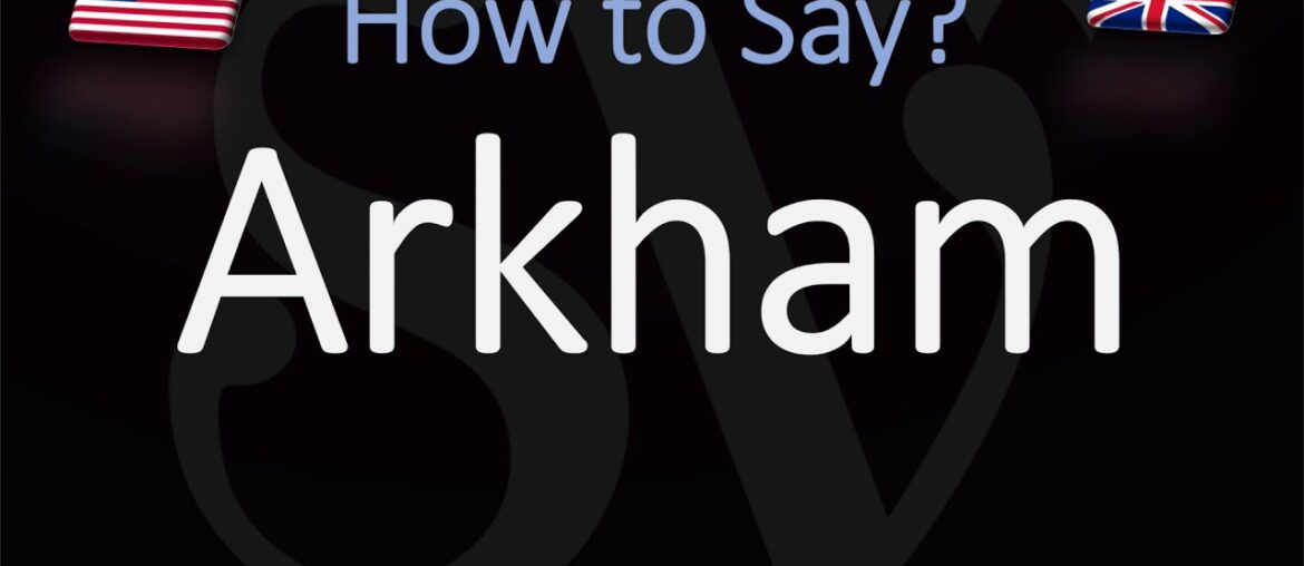 How to Pronounce Arkham? (CORRECTLY)