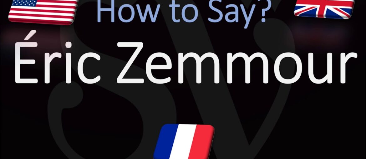 How to Pronounce Éric Zemmour? (CORRECTLY) French Pronunciation