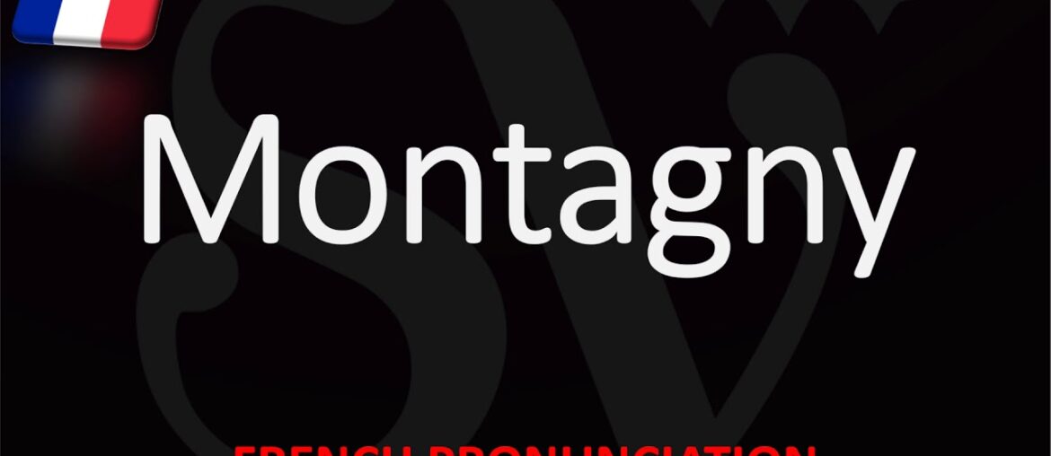 How to Pronounce Montagny? French Burgundy Wine Pronunciation