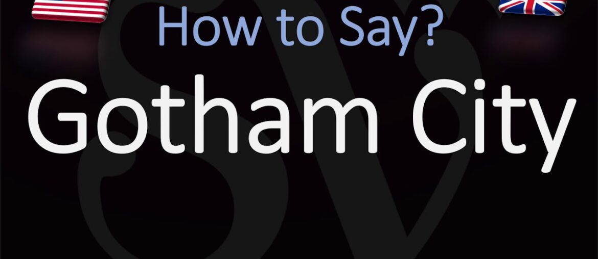 How to Pronounce Gotham City? (CORRECTLY) | Home of Batman Comics