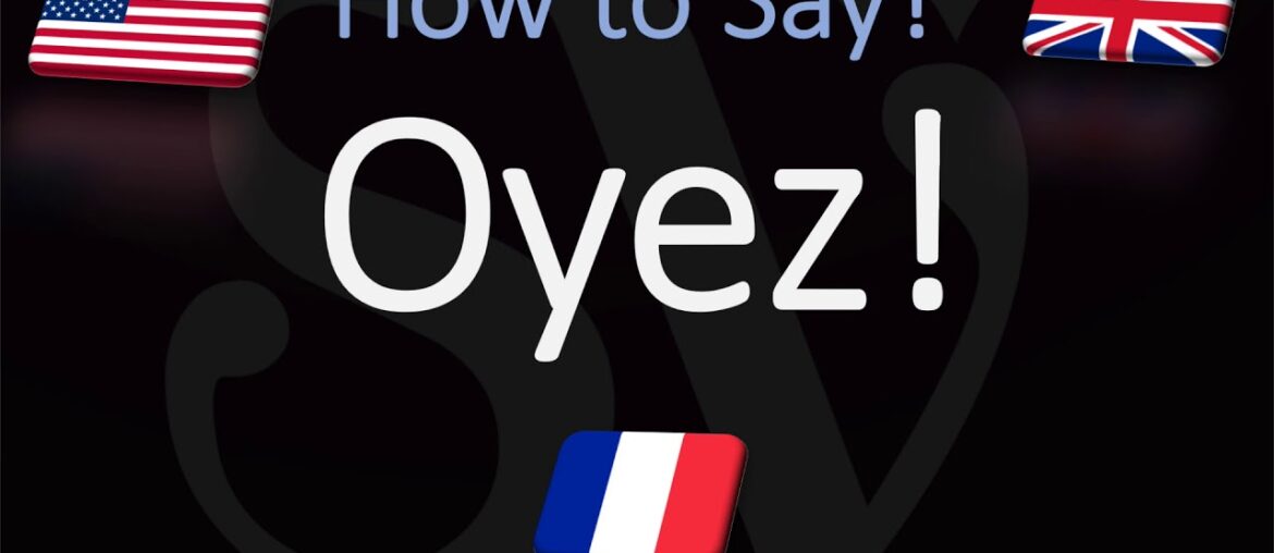 How to Pronounce Oyez? (CORRECTLY) English, American, French Pronunciation