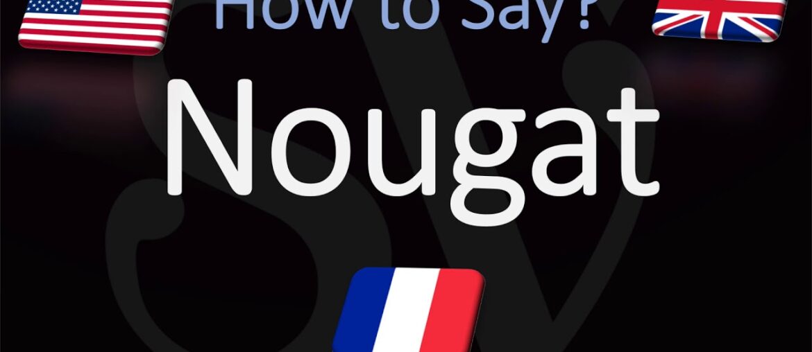 How to Pronounce Nougat (CORRECTLY)