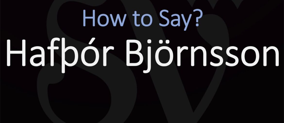 How to Pronounce Hafthór Júlíus Björnsson? (CORRECTLY)