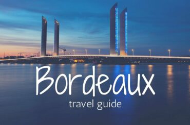 BORDEAUX Travel guide | tourist attractions & best places in bordeaux france