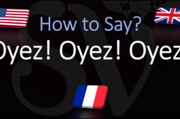 How to Pronounce Oyez! Oyez! Oyez!