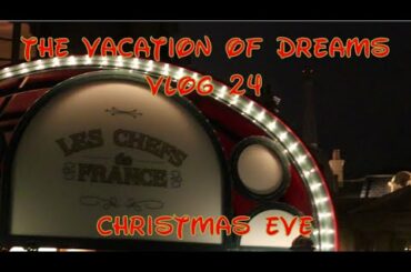 The Vacation of Dreams - Vlog 24 - Christmas Eve | AK | Epcot | Chefs de France