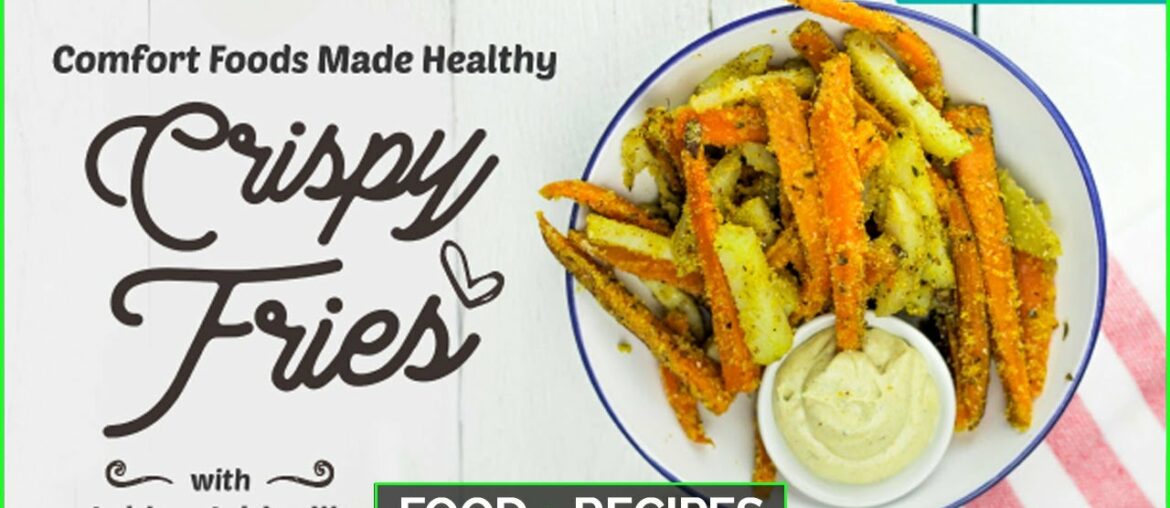 Call them French Fries - Hot Chips - Crispy Fries...Our Recipe is Super Healthy