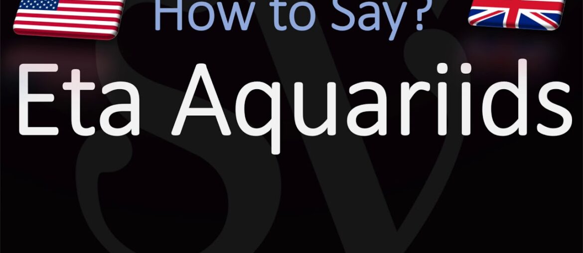 How to Pronounce Eta Aquariids? (CORRECTLY)