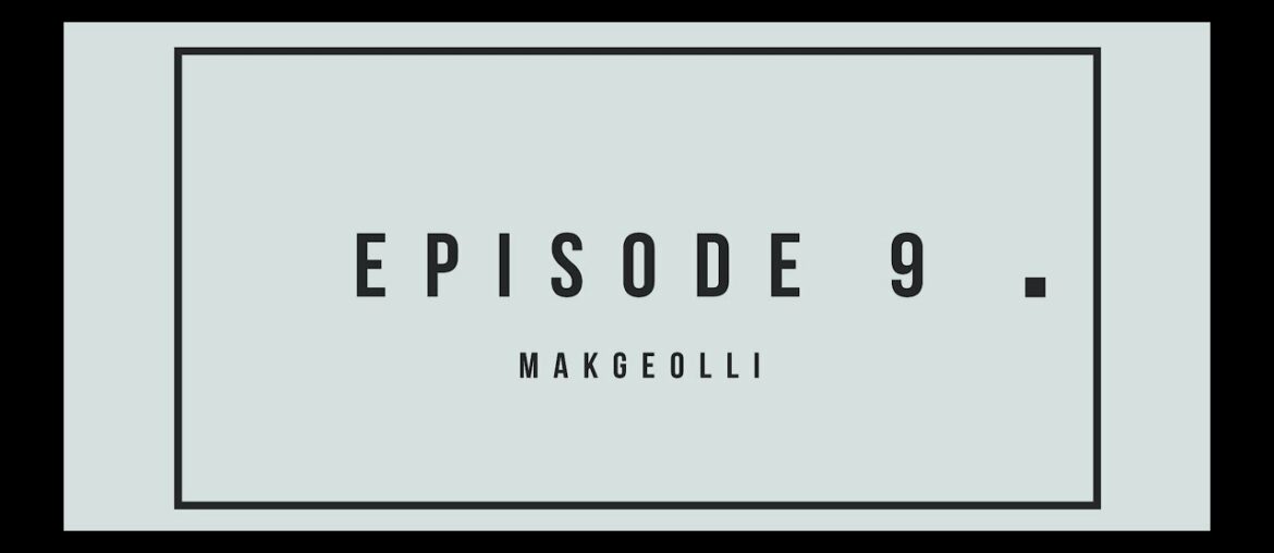 La Corée, tu connais? Ep9: Makgeolli [French, English & Korean subtitles available]