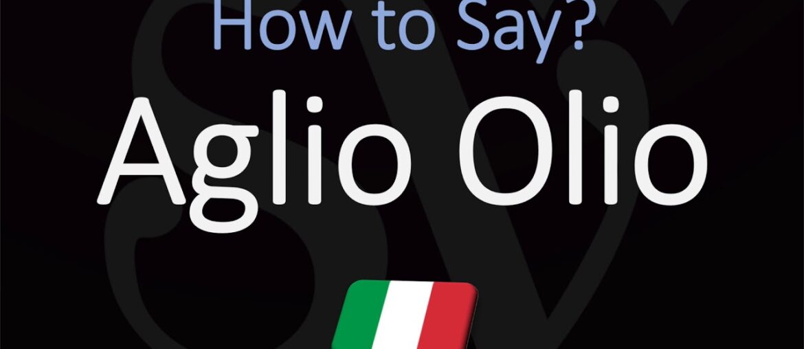 How to Pronounce Aglio Olio? | Italian Spaghetti Pronunciation