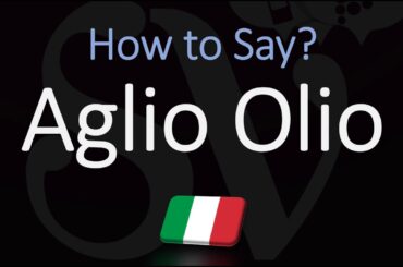 How to Pronounce Aglio Olio? | Italian Spaghetti Pronunciation