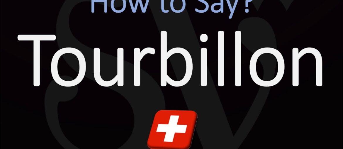 How to Pronounce Tourbillon? (CORRECTLY) English, Swiss, French Pronunciation