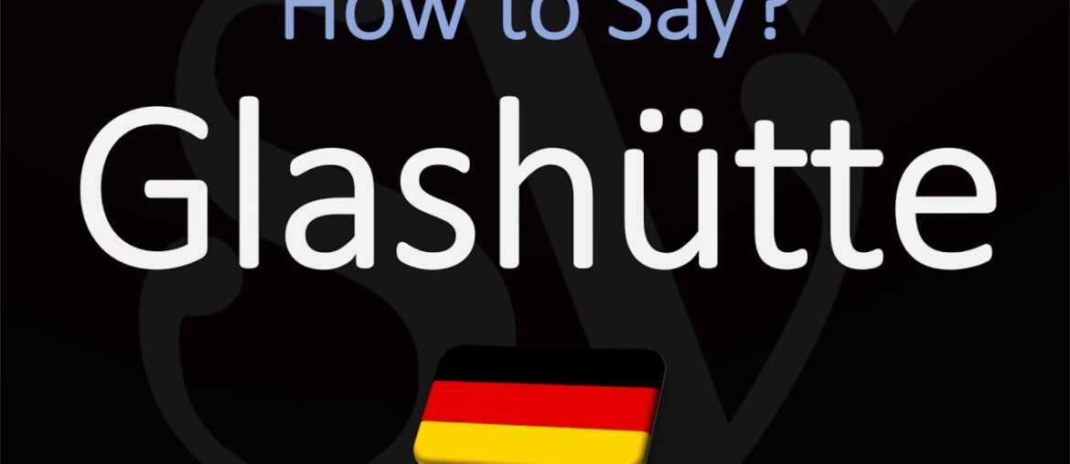 how to Pronounce Glashütte? (CORRECTLY) German Watchmaker Pronunciation how to Pronounce Glashütte? (CORRECTLY) German Watchmaker Pronunciation