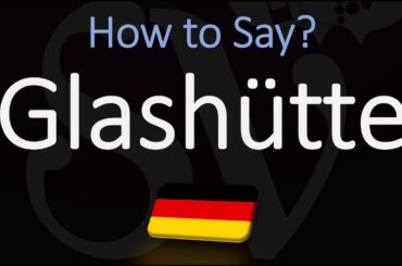 how to Pronounce Glashütte? (CORRECTLY) German Watchmaker Pronunciation