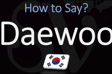 How to Pronounce Daewoo? (CORRECTLY)