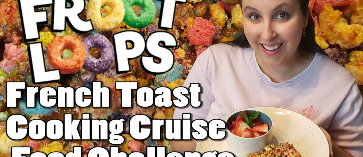 Cooking Cruise Food Challenge Carnival's Fruit Loops French Toast Cooking Cruise Food Challenge Carnival's Fruit Loops French Toast