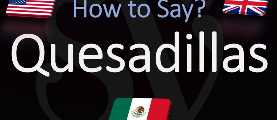 How to Pronounce Quesadillas? (CORRECTLY) How to Pronounce Quesadillas? (CORRECTLY)