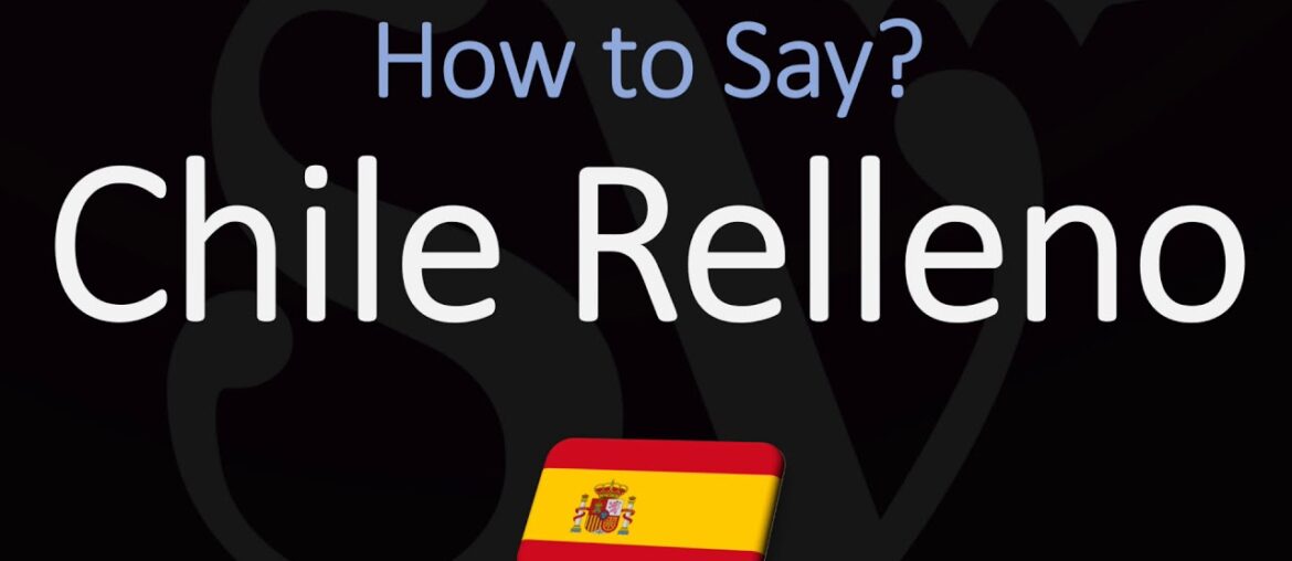 How to Pronounce Chile Relleno? (CORRECTLY) Spanish Pronunciation & Meaning