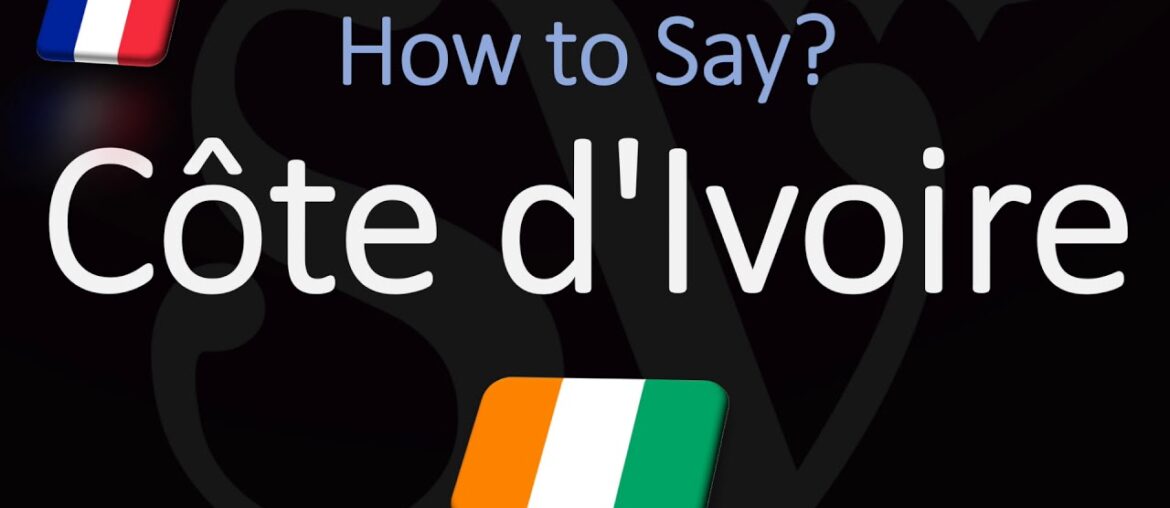 How to Pronounce Côte d'Ivoire? (CORRECTLY) French Pronunciation