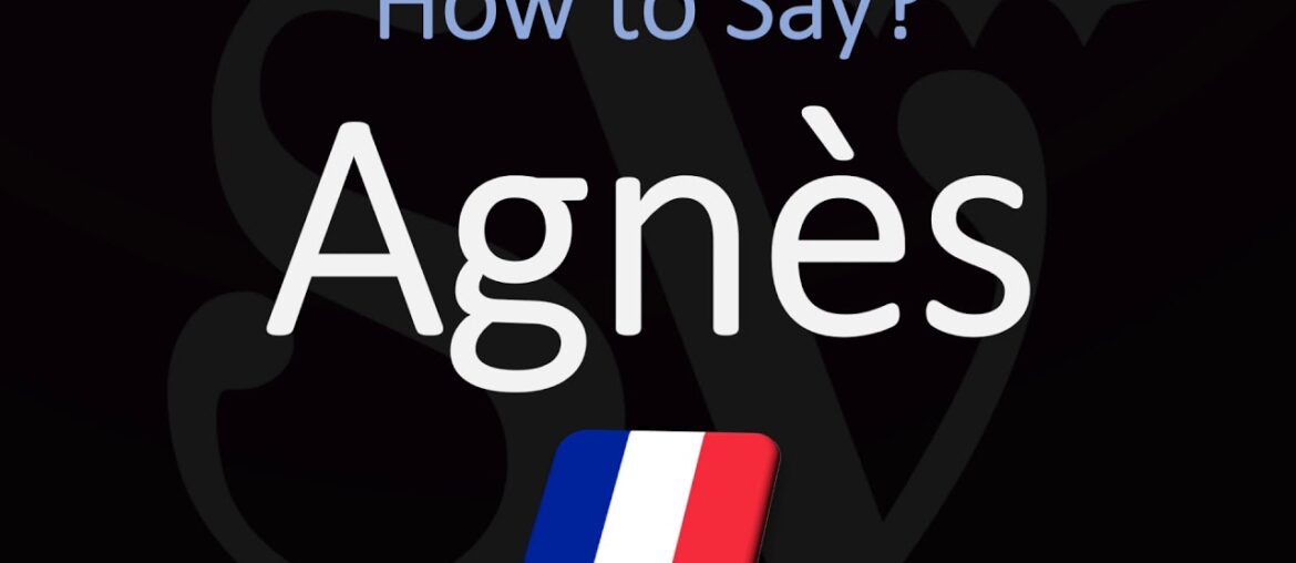 How to Pronounce Agnès? French Name Pronunciation (Native Speaker)
