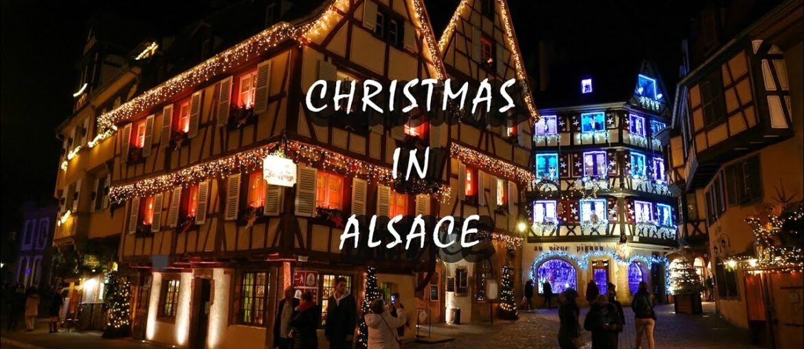 CHRISTMAS IN ALSACE, FRANCE 2020 (Christmas markets in Colmar, Strasbourg, Kaysersberg, ...) 4K