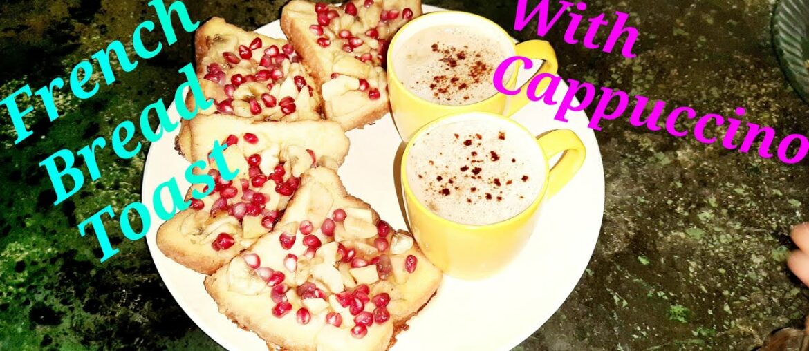 French Bread Toast With Cappuccino Coffee / French Bread Toast Recipe / Cappuccino recipe French Bread Toast With Cappuccino Coffee / French Bread Toast Recipe / Cappuccino recipe