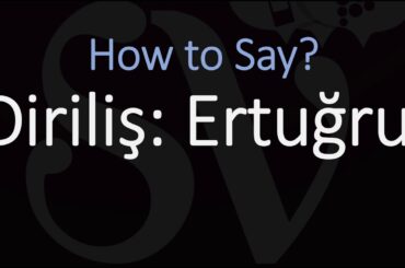 How to Pronounce Diriliş Ertuğrul? (CORRECTLY)