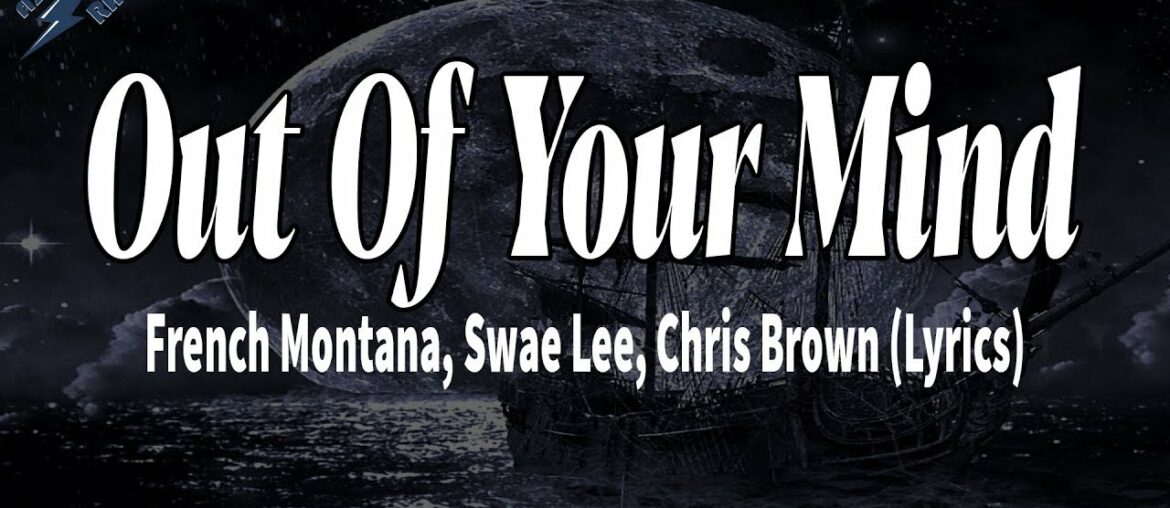 Out Of Your Mind – French Montana, Swae Lee, Chris Brown (Lyrics) Out Of Your Mind - French Montana, Swae Lee, Chris Brown (Lyrics)