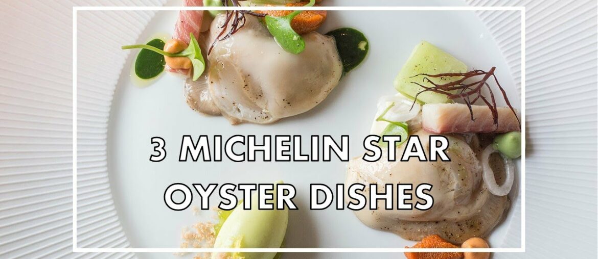 Four AMAZING OYSTER DISHES at 3 MICHELIN STAR restaurants (from 2012 to 2020) Four AMAZING OYSTER DISHES at 3 MICHELIN STAR restaurants (from 2012 to 2020)