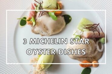 Four AMAZING OYSTER DISHES at 3 MICHELIN STAR restaurants (from 2012 to 2020)
