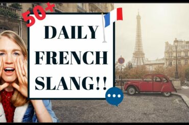 FRENCH STREET TALK I 50+ French Slang Words I ALWAYS Use!!