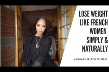My Top 5 Tips to Lose Weight Simply  Naturally - Like French Women