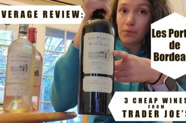 Taste Test 3 Bottles of Cheap Trader Joe's Wine: Les Portes de Bordeaux Sauv Blanc, Rosé & Red Blend