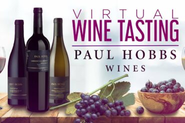 Virtual Wine Tasting | Paul Hobbs Wines: Pinot Noir, Chardonnay, Cabernet Sauvignon