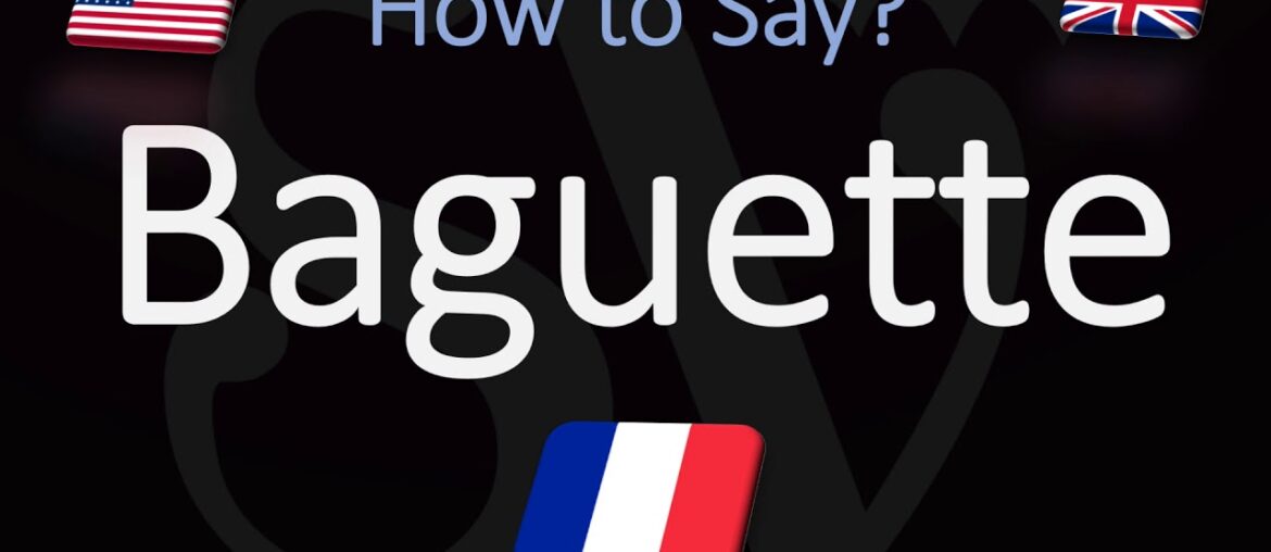 How to Pronounce Baguette? (CORRECTLY) French Pronunciation