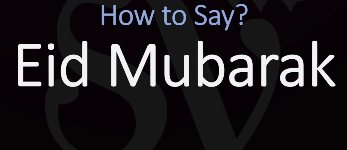 How to Pronounce Eid Mubarak? How to Pronounce Eid Mubarak?