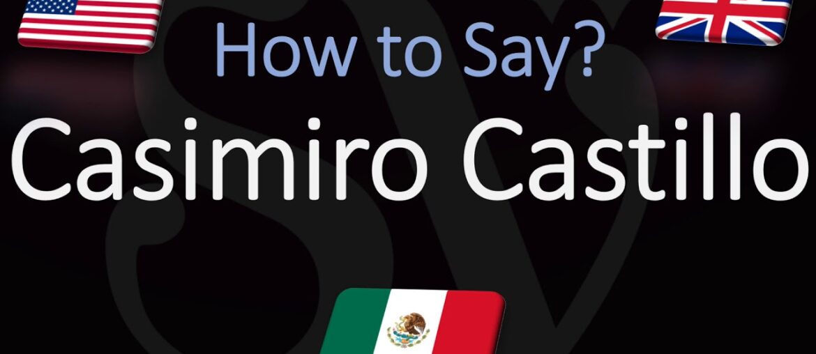 How to Pronounce Casimiro Castillo? (CORRECTLY)