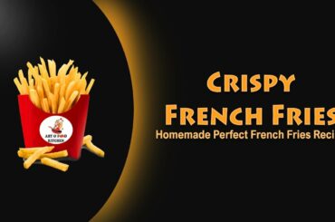 How to Make Crispy French Fries Recipe | Homemade Perfect French Fries Recipe | Art and Food Kitchen