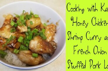 Cooking With Kandy: Chinese Honey Chicken, Shrimp Curry (I think) and French Onion Stuffed Pork Loin