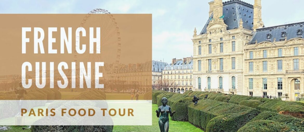PARIS FOOD TOUR - OUR FRENCH CUISINE GUIDE TO LOCAL EATS