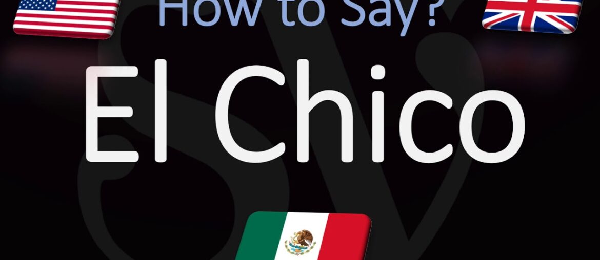 How to Pronounce El Chico? (CORRECTLY)