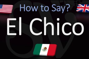 How to Pronounce El Chico? (CORRECTLY)