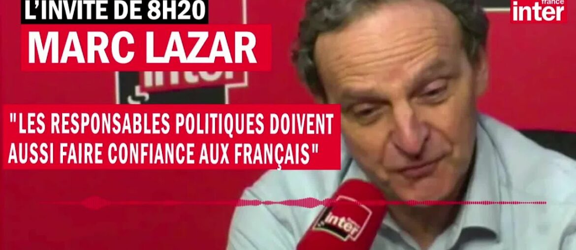 Marc Lazar : "Les responsables politiques doivent aussi faire confiance aux Français"