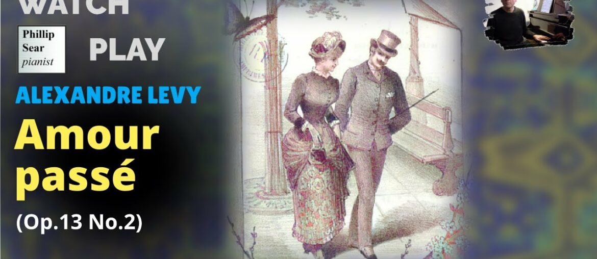 Alexandre Levy: Amour passé, Op.13 No.2 Alexandre Levy: Amour passé, Op.13 No.2
