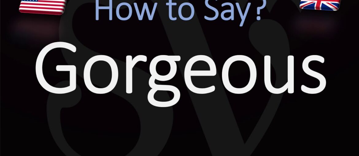 How to Pronounce Gorgeous? (CORRECTLY)