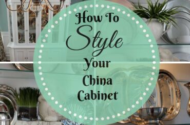 HOME DECOR: How To Style A China Cabinet
